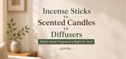 Incense Sticks vs Scented Candles vs Diffusers: Which Home Fragrance Is Right for You?