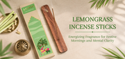 Lemongrass Incense Sticks: Energising Fragrance for Festive Mornings and Mental Clarity