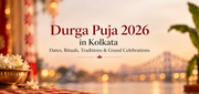 Durga Puja 2026 in Kolkata: Dates, Rituals, Traditions & Grand Celebrations